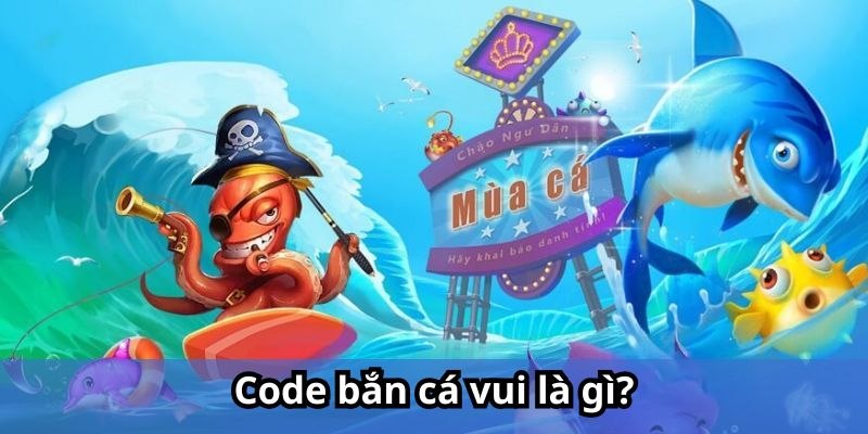 Code Bắn Cá Vui là những mã quà tặng đặc biệt cho hội viên